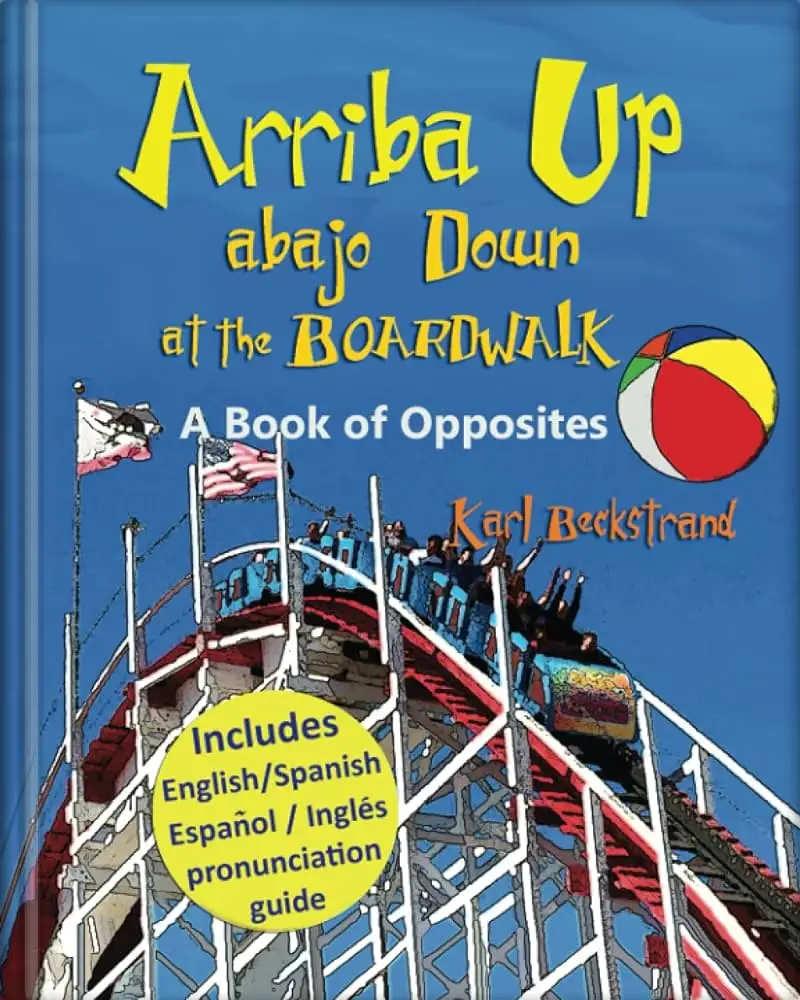 Arriba Up, Abajo Down at the Boardwalk: A Book of Opposites  