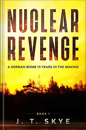 Nuclear Revenge: A WW2 German Bomb 75 Years In The Making - Super-fast, action adventure, thriller, flying & espionage 