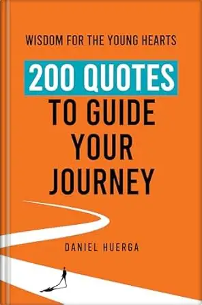 200 Quotes to Guide Your Journey: Wisdom for the Young Hearts