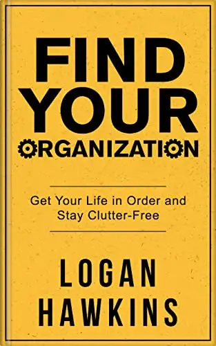 Find Your Organization: Get Your Life in Order and Stay Clutter-Free 