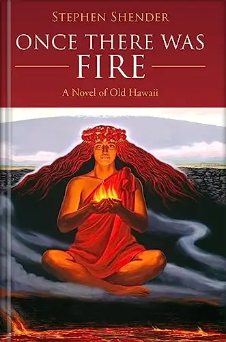 Once There Was Fire: A Novel of Old Hawaii