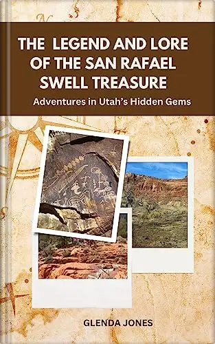 The Legend and Lore of the San Rafael Swell Treasure: Adventures in Utah’s Hidden Gems.: treasure hunting, legends, lore, Utah, hidden gems, exploration, ... American 