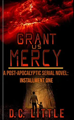 Grant Us Mercy: Installment One: Post-Apocalyptic Survival Fiction