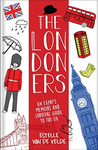 The Londoners: An expat's memoirs and survival guide to the UK