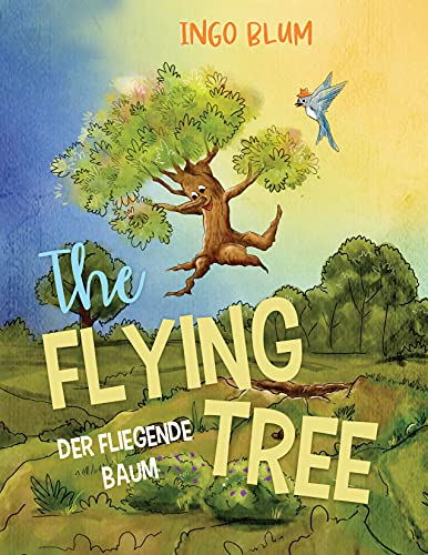 The Flying Tree - Der fliegende Baum: Bilingual Children's Picture Book English-German 