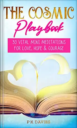 The Cosmic Playbook: 30 Vital Mini Meditations For Love, Hope and Courage 