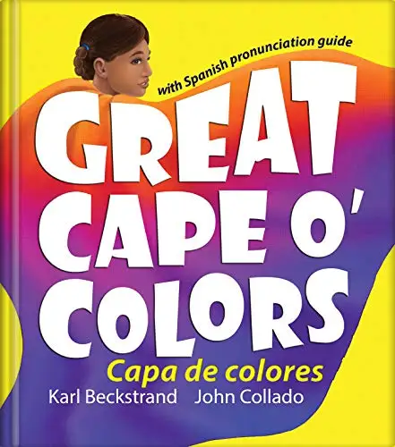 Great Cape o’ Colors – Capa de colores: English-Spanish with Pronunciation Guide 