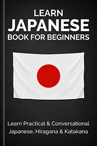 Learn Japanese Book for Beginners: Learn Practical & Conversational Japanese, Hiragana & Katakana 