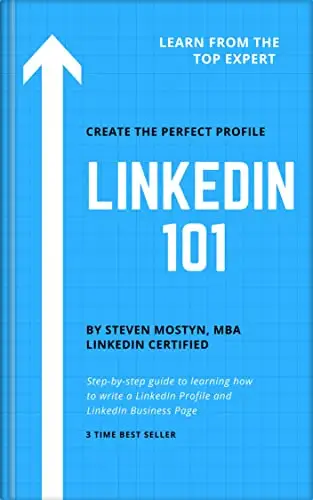 LinkedIn 101: How to Write an Effective LinkedIn Profile & Business Page: Learn Step by Step How to Build your Brand, Find a Job, or Find New Clients