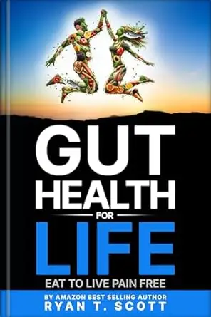 Gut Health For Life: Eat to Live Pain Free