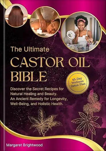 The Ultimate Castor Oil Bible