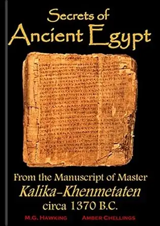 Ancient Egypt, Secrets from the Manuscript of Master Kalika-Khenmetaten, circa 1370 B.C.