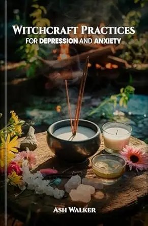 Witchcraft Practices for Depression and Anxiety