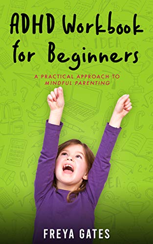 ADHD Workbook for Beginners: A Practical Approach to Mindful Parenting 