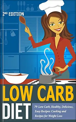 Low Carb Diet: 79 Low Carb, Healthy, Delicious, Easy Recipes: Cooking and Recipes for Weight Loss 