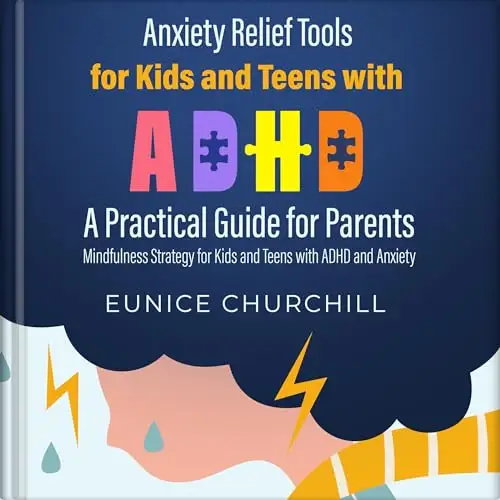 Anxiety Relief Tools for Kids and Teens with ADHD: A Practical Guide For Parents: Mindfulness Strategy for Kids and Teens with ADHD and Anxiety