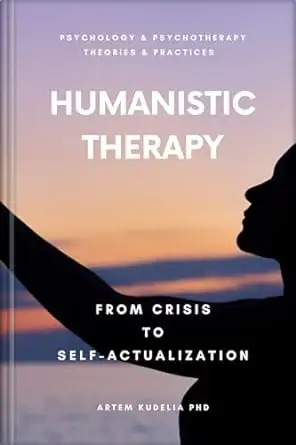 Humanistic Therapy: From Crisis to Self-Actualization 