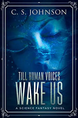 Till Human Voices Wake Us: A Science Fantasy Novel