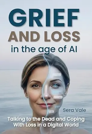 Grief and Loss in the Age of AI