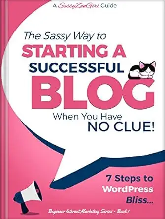 The Sassy Way to Starting a Successful Blog when you have NO CLUE!