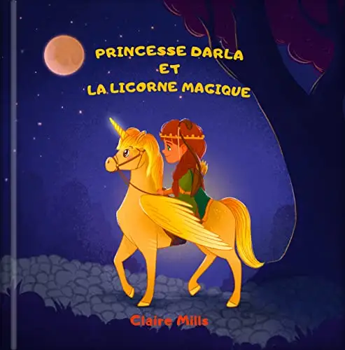 Princesse Darla et la Licorne Magique: Une belle histoire du soir pour s'endormir  