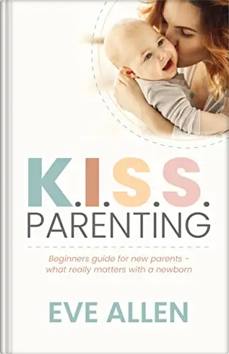 K.I.S.S. Parenting - Beginners guide for new parents