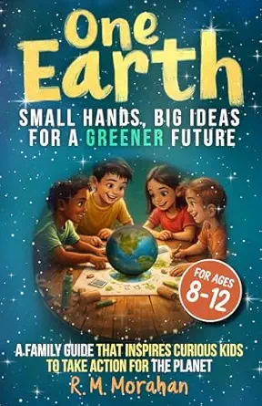 One Earth, Small Hands, Big Ideas for a Greener Future