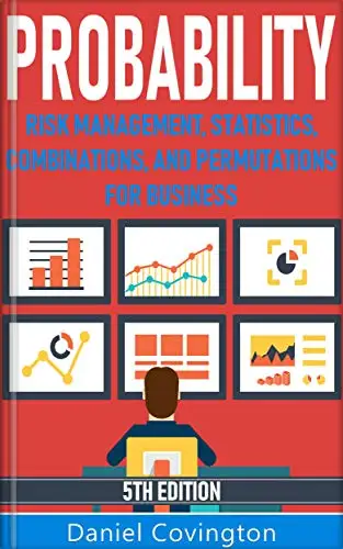 Probability: Risk Management, Statistics, Combinations and Permutations for Business