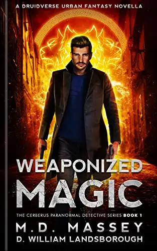 Weaponized Magic: The Cerberus Paranormal Detective Series Book 1