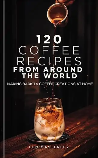 120 Coffee Recipes from Around the World