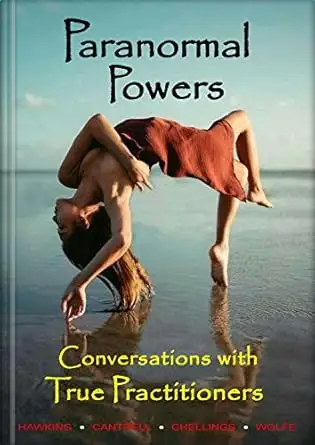 Paranormal Powers, Conversations with True Practitioners