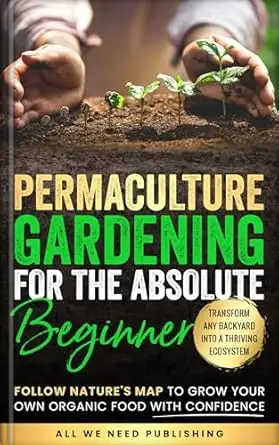 Permaculture Gardening for the Absolute Beginner