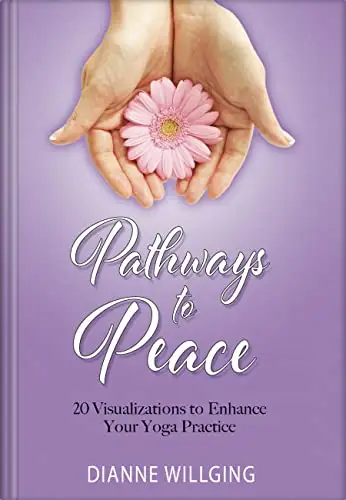 Pathways to Peace: 20 Visualizations to Enhance Your Yoga Practice
