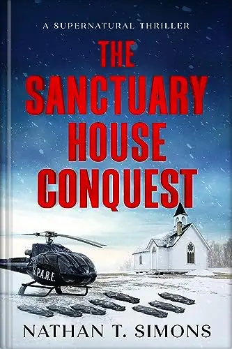 The Sanctuary House Conquest: A Supernatural Thriller of Political Intrigue, Mystery & Suspense 