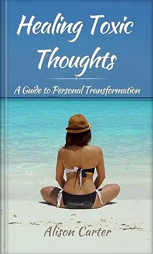 Healing Toxic Thoughts: A Guide to Personal Transformation