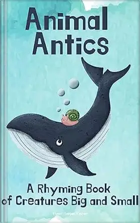 Animal Antics: A Rhyming Book of Creatures Big and Small: A Fun  Interactive Read Aloud Picture Book For Kids Ages 1 - 7