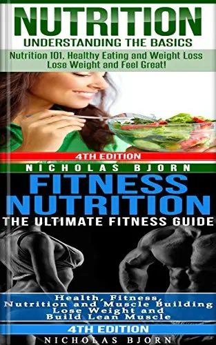 Nutrition & Fitness Nutrition: Nutrition: Understanding The Basics & Fitness Nutrition: The Ultimate Fitness Guide
