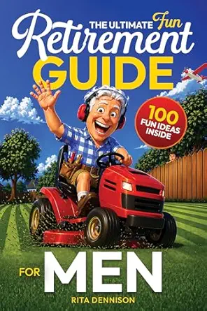 The Ultimate Fun Retirement Guide for Men