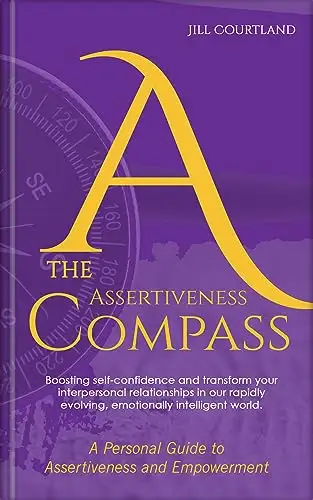 The Assertiveness Compass: A Personal Guide to Assertiveness and Empowerment