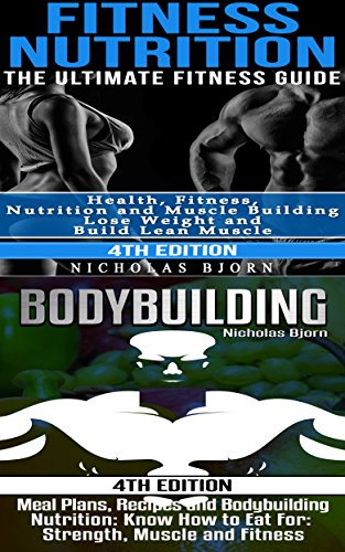 Fitness Nutrition & Bodybuilding: Fitness Nutrition: The Ultimate Fitness Guide & Bodybuilding: Meal Plans, Recipes and Bodybuilding Nutrition