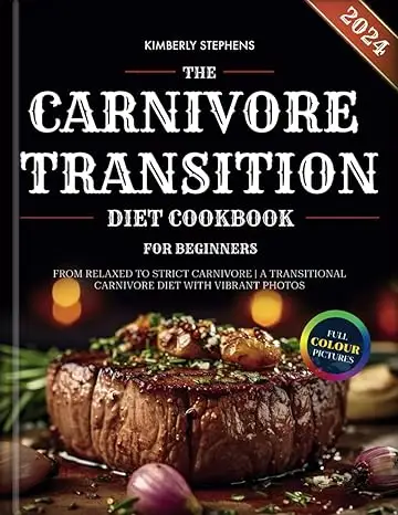 The Carnivore Transition Diet Cookbook for Beginners 2024