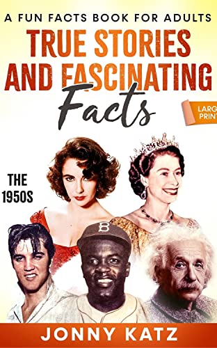 TRUE STORIES AND FASCINATING FACTS: THE 1950s: E-BOOK EDITION