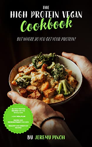 The High Protein Vegan Cookbook: But Where Do You Get Your Protein?