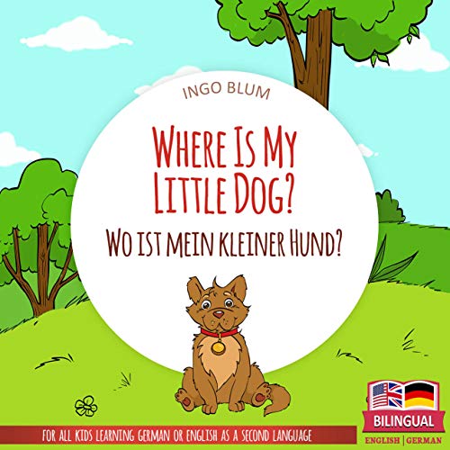 Where Is My Little Dog? - Wo ist mein kleiner Hund?: English German Bilingual Picture Book for Children Ages 2-6 