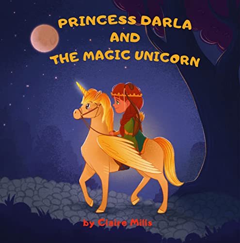 Princess Darla and the Magic Unicorn: Bedtime Story for Kids About Adventure Unicorn and Princess