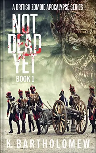 Not Dead Yet: A British Zombie Apocalypse Series - Book 1