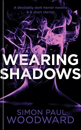 Wearing Shadows: A devilishly dark horror novella & 9 short stories 
