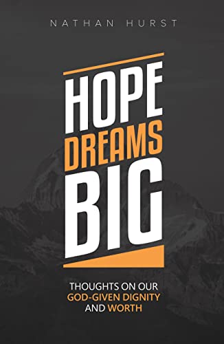 Hope Dreams Big: Thoughts on our God-given Dignity and Worth