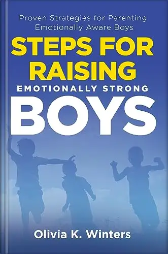 Steps for Raising Emotionally Strong Boys: Proven Strategies for Parenting Emotionally Aware Boys 