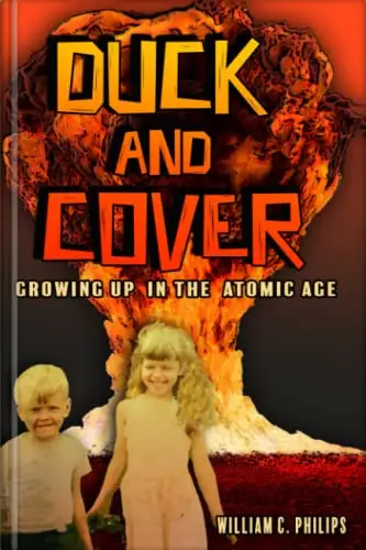 Duck and Cover, Growing Up in the Atomic Age
